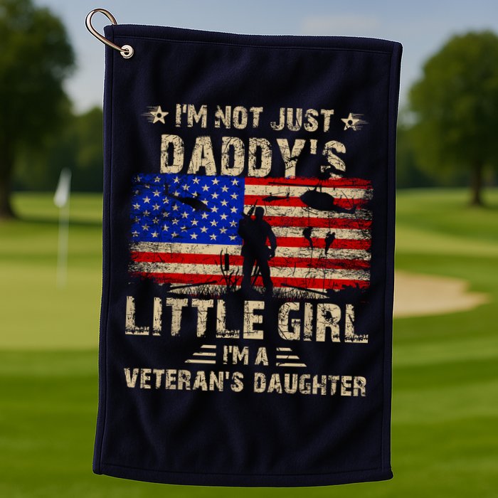IM Not Just A DaddyS Little Girl IM A VeteranS Daughter Golf Towel