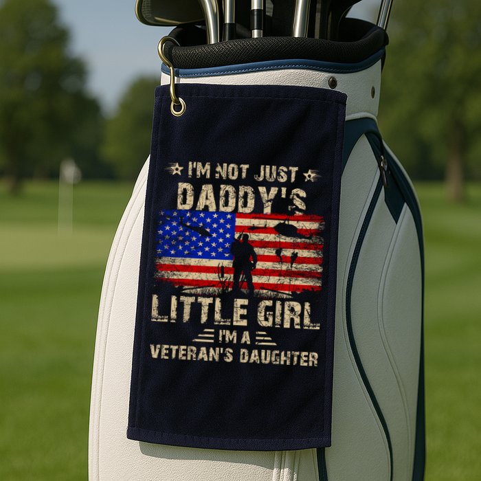 IM Not Just A DaddyS Little Girl IM A VeteranS Daughter Golf Towel