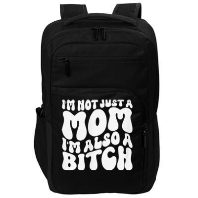 IM Not Just A Mom IM Also A Bitch Impact Tech Backpack