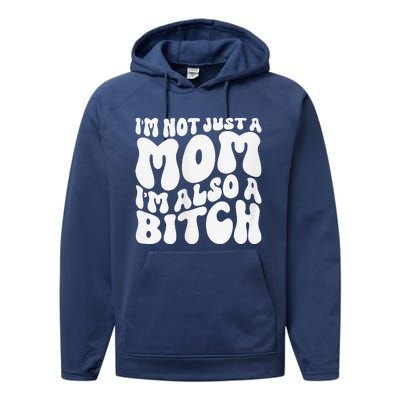 IM Not Just A Mom IM Also A Bitch Performance Fleece Hoodie