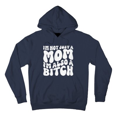 IM Not Just A Mom IM Also A Bitch Hoodie