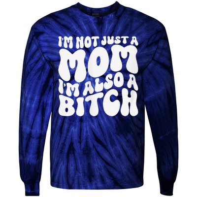 IM Not Just A Mom IM Also A Bitch Tie-Dye Long Sleeve Shirt