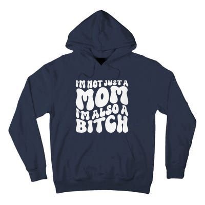 IM Not Just A Mom IM Also A Bitch Tall Hoodie