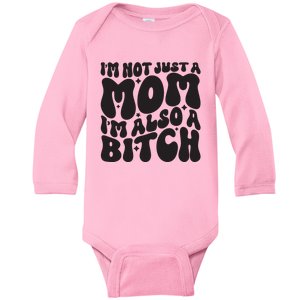 IM Not Just A Mom IM Also A Bitch Baby Long Sleeve Bodysuit