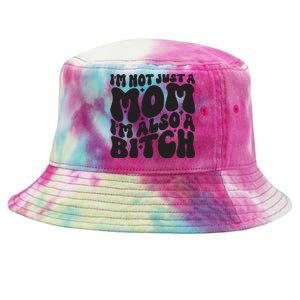 IM Not Just A Mom IM Also A Bitch Tie-Dyed Bucket Hat