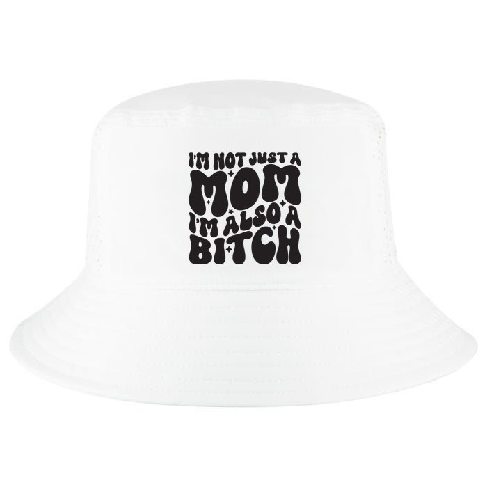 IM Not Just A Mom IM Also A Bitch Cool Comfort Performance Bucket Hat