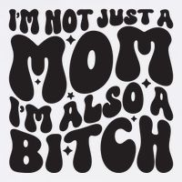 IM Not Just A Mom IM Also A Bitch Cool Comfort Performance Bucket Hat