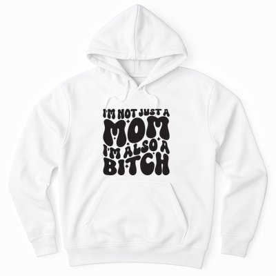 IM Not Just A Mom IM Also A Bitch Hoodie