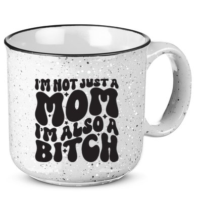 IM Not Just A Mom IM Also A Bitch 15oz Campfire Ceramic Mug