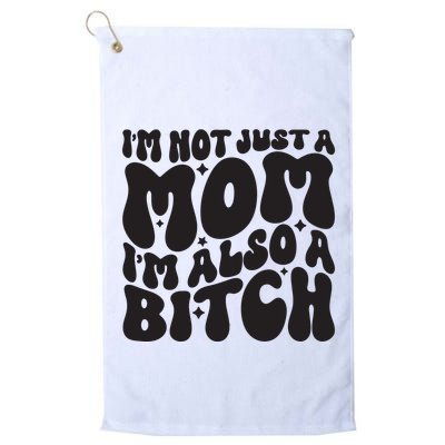 IM Not Just A Mom IM Also A Bitch Golf Towel