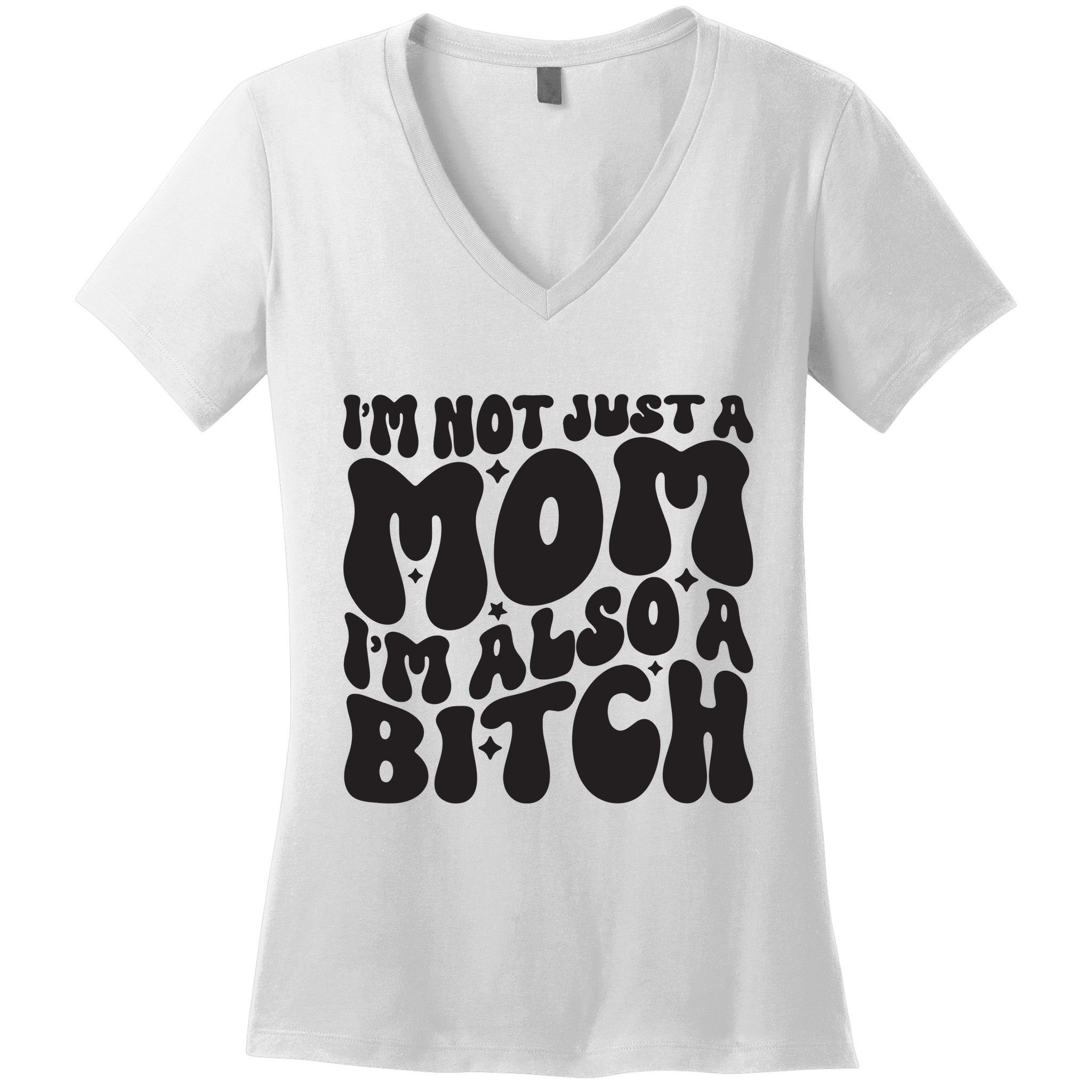 IM Not Just A Mom IM Also A Bitch Women's V-Neck T-Shirt