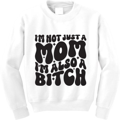 IM Not Just A Mom IM Also A Bitch Kids Sweatshirt