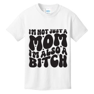 IM Not Just A Mom IM Also A Bitch Kids T-Shirt