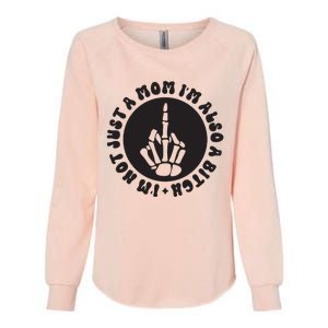 IM Not Just A Mom IM Also A Bitch Womens California Wash Sweatshirt