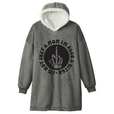 IM Not Just A Mom IM Also A Bitch Hooded Wearable Blanket