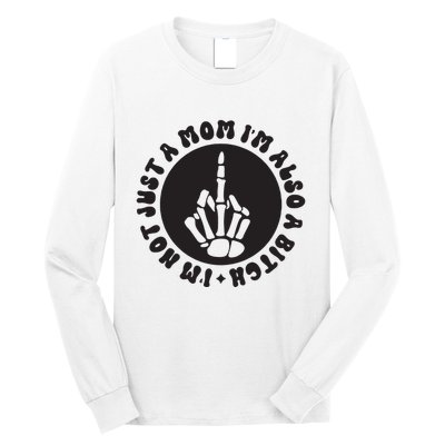 IM Not Just A Mom IM Also A Bitch Long Sleeve Shirt