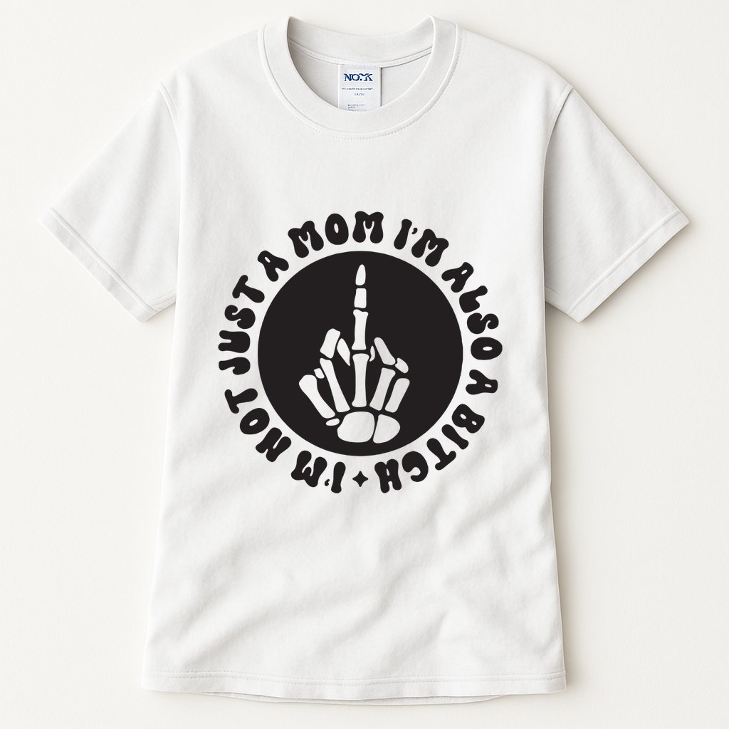 IM Not Just A Mom IM Also A Bitch Tall T-Shirt