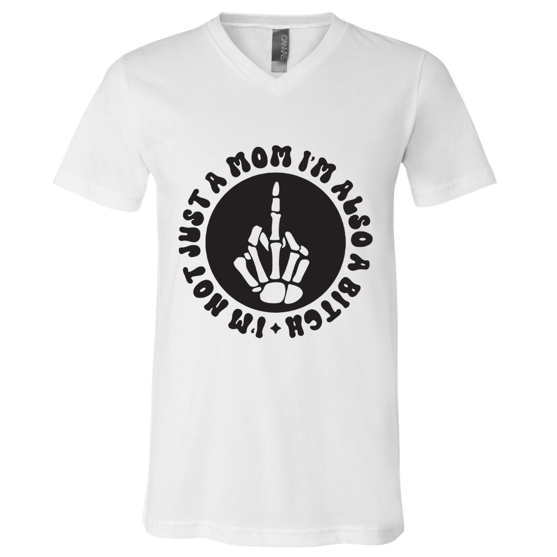IM Not Just A Mom IM Also A Bitch V-Neck T-Shirt