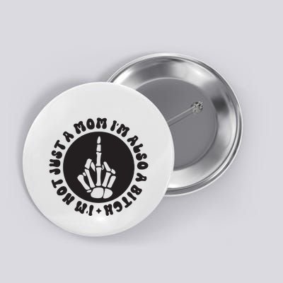 IM Not Just A Mom IM Also A Bitch Button