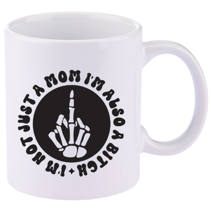 IM Not Just A Mom IM Also A Bitch 11oz C Handle Ceramic Mug