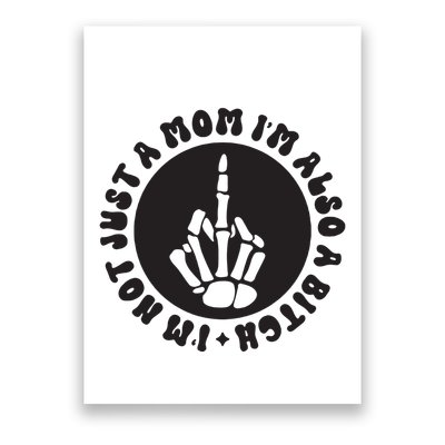 IM Not Just A Mom IM Also A Bitch Poster