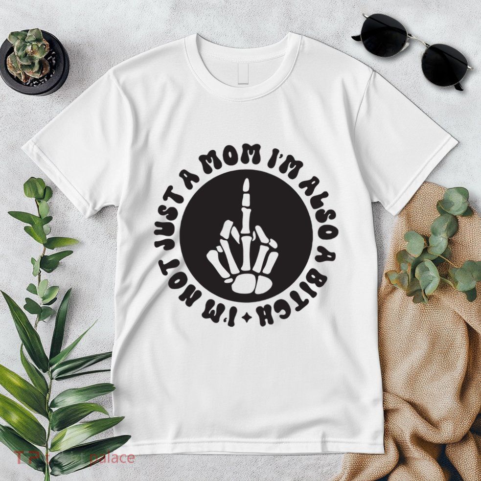 IM Not Just A Mom IM Also A Bitch Premium T-Shirt