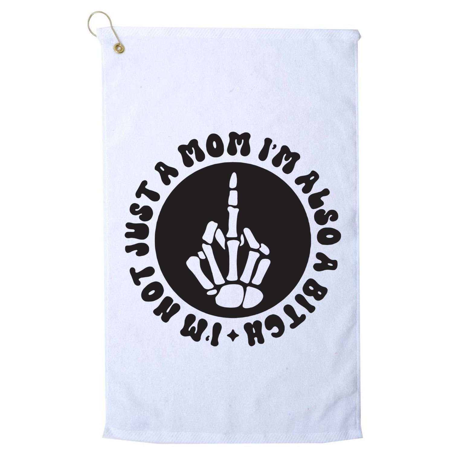IM Not Just A Mom IM Also A Bitch Golf Towel