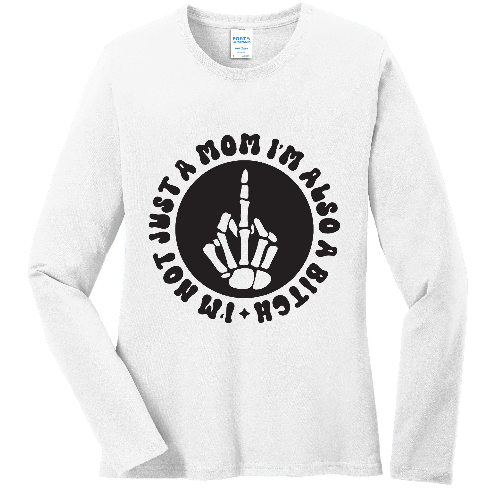 IM Not Just A Mom IM Also A Bitch Ladies Long Sleeve Shirt