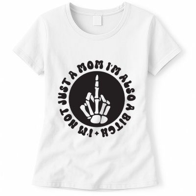 IM Not Just A Mom IM Also A Bitch Womens T-Shirt