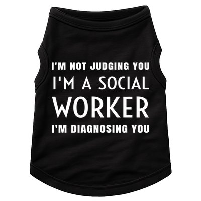 I'm Not Judging You I'm A Social Worker I'm Diagnosing You Gift Doggie Tank