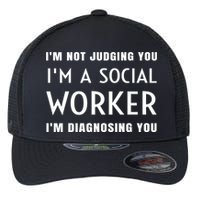 I'm Not Judging You I'm A Social Worker I'm Diagnosing You Gift Flexfit Unipanel Trucker Cap