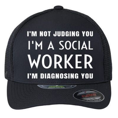 I'm Not Judging You I'm A Social Worker I'm Diagnosing You Gift Flexfit Unipanel Trucker Cap