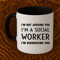 I'm Not Judging You I'm A Social Worker I'm Diagnosing You Gift Mug