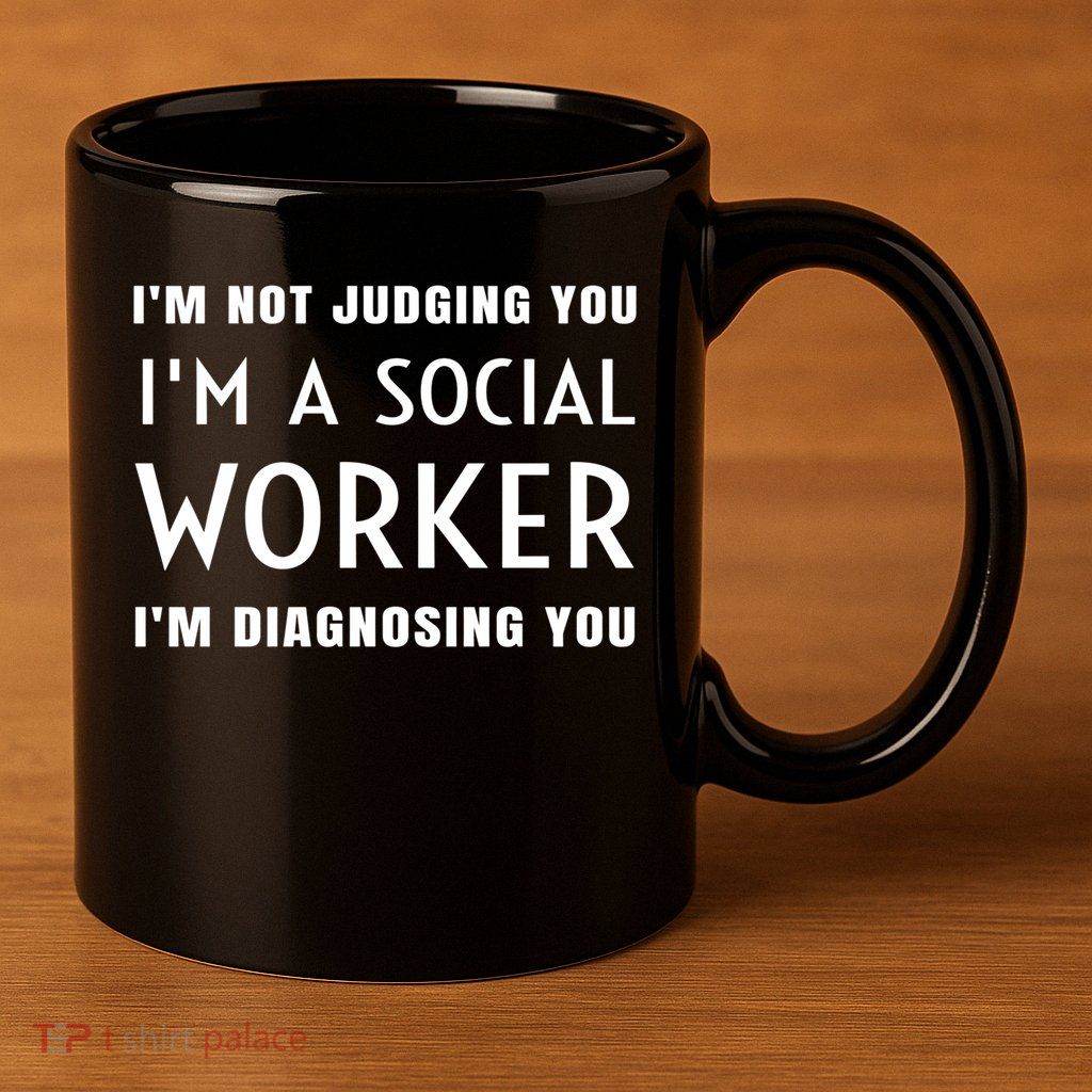 I'm Not Judging You I'm A Social Worker I'm Diagnosing You Gift 11oz C Handle Ceramic Mug