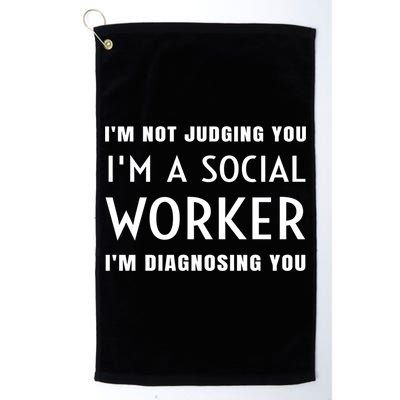 I'm Not Judging You I'm A Social Worker I'm Diagnosing You Gift Golf Towel