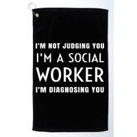 I'm Not Judging You I'm A Social Worker I'm Diagnosing You Gift Golf Towel
