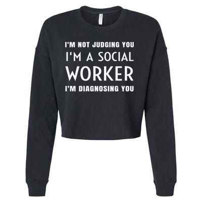 I'm Not Judging You I'm A Social Worker I'm Diagnosing You Gift Cropped Pullover Crew