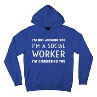 I'm Not Judging You I'm A Social Worker I'm Diagnosing You Gift Hoodie