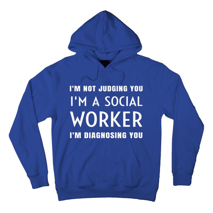 I'm Not Judging You I'm A Social Worker I'm Diagnosing You Gift Hoodie