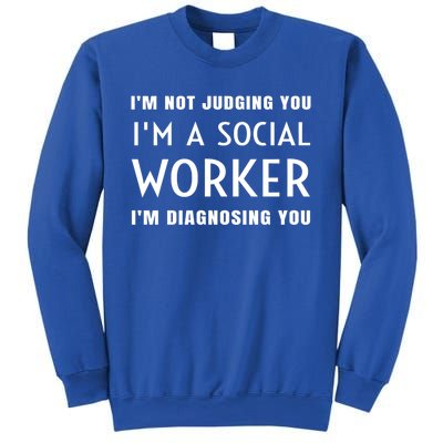 I'm Not Judging You I'm A Social Worker I'm Diagnosing You Gift Sweatshirt