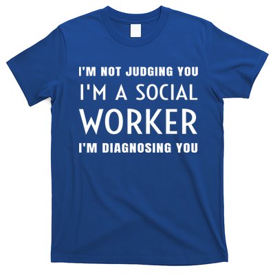 I'm Not Judging You I'm A Social Worker I'm Diagnosing You Gift T-Shirt