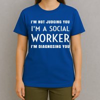 I'm Not Judging You I'm A Social Worker I'm Diagnosing You Gift T-Shirt