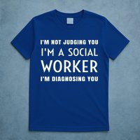 I'm Not Judging You I'm A Social Worker I'm Diagnosing You Gift T-Shirt