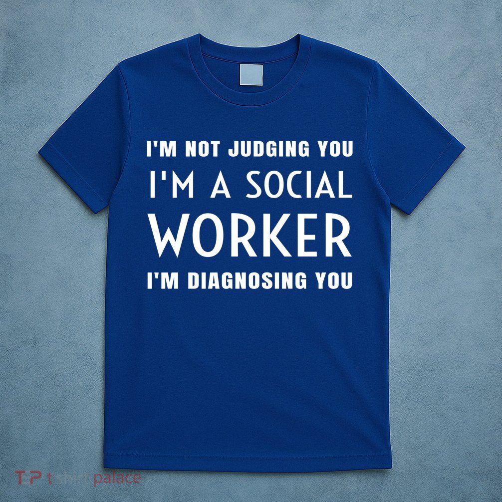 I'm Not Judging You I'm A Social Worker I'm Diagnosing You Gift T-Shirt