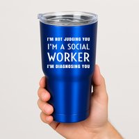 I'm Not Judging You I'm A Social Worker I'm Diagnosing You Gift Tumbler