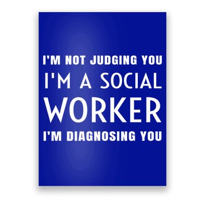 I'm Not Judging You I'm A Social Worker I'm Diagnosing You Gift Poster