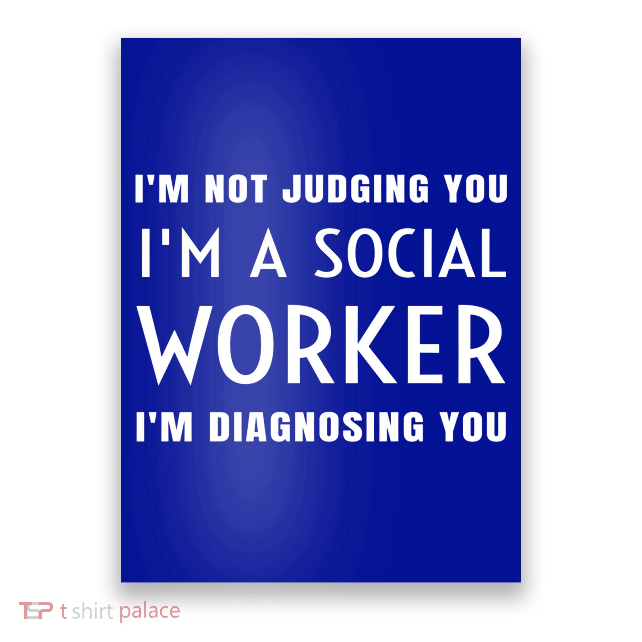 I'm Not Judging You I'm A Social Worker I'm Diagnosing You Gift Poster