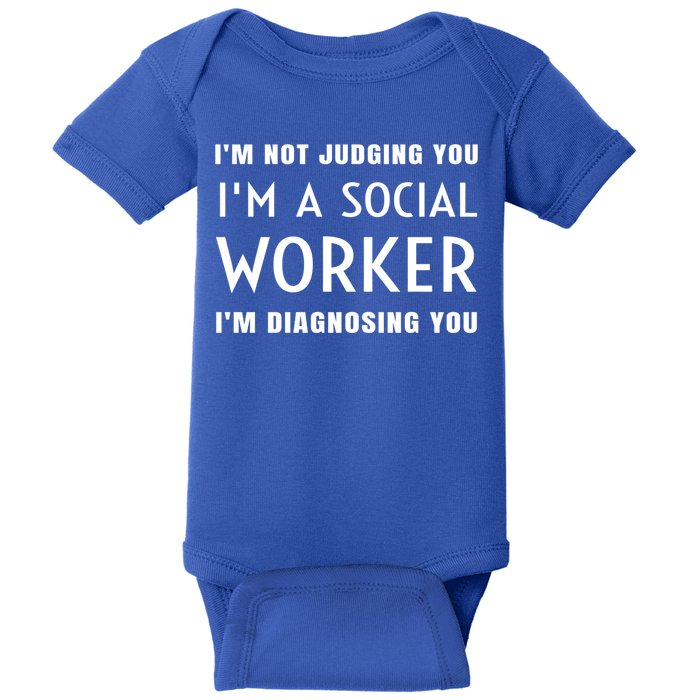 I'm Not Judging You I'm A Social Worker I'm Diagnosing You Gift Baby Bodysuit