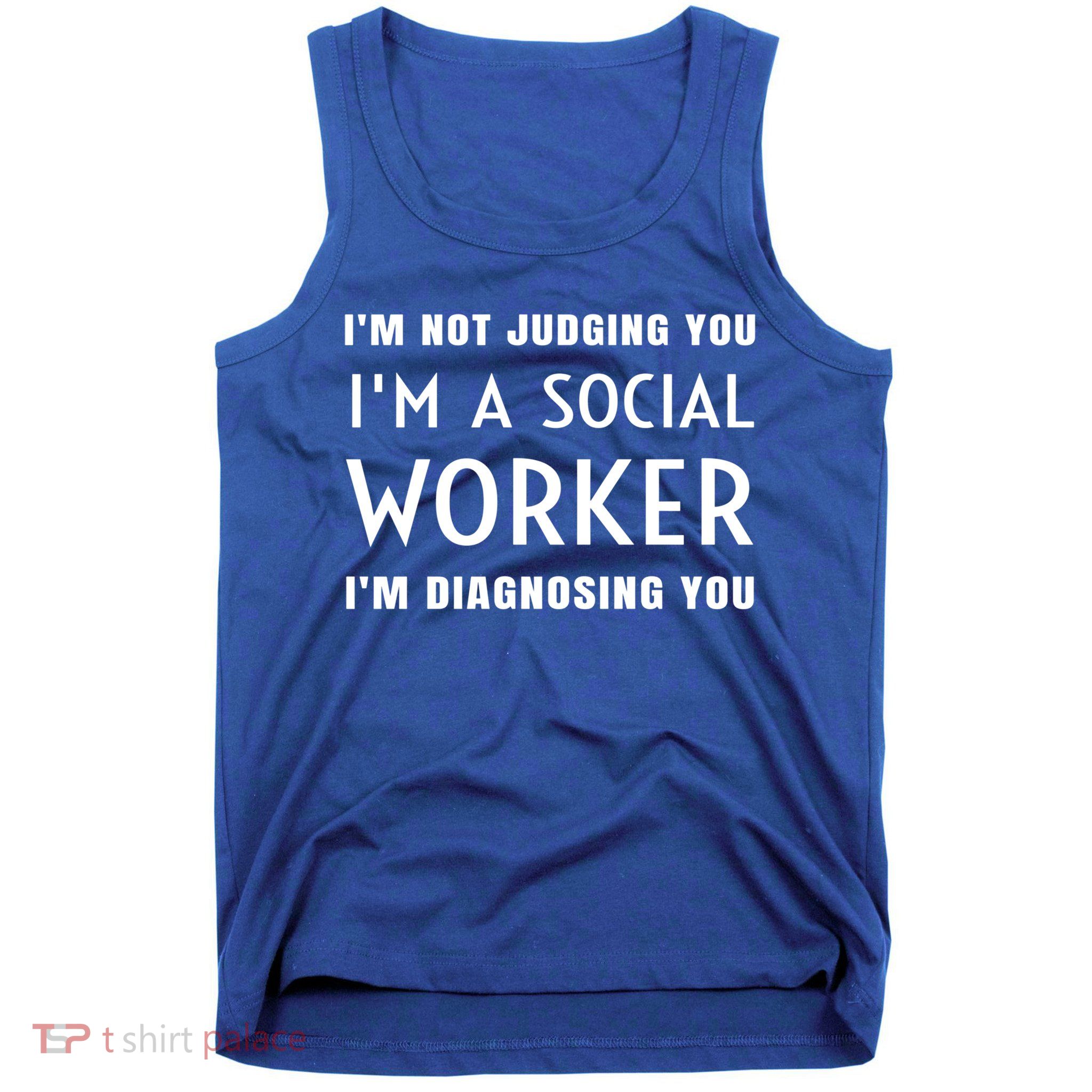 I'm Not Judging You I'm A Social Worker I'm Diagnosing You Gift Tank Top