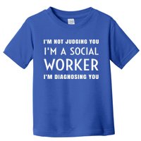 I'm Not Judging You I'm A Social Worker I'm Diagnosing You Gift Toddler T-Shirt